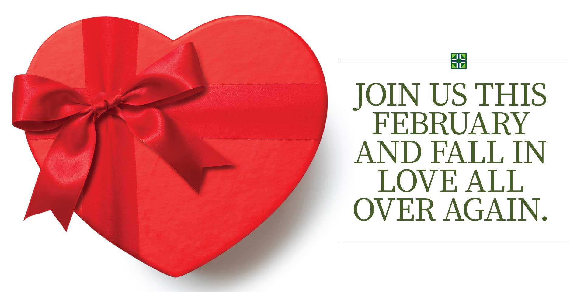 Join us this February and fall in love all over again.