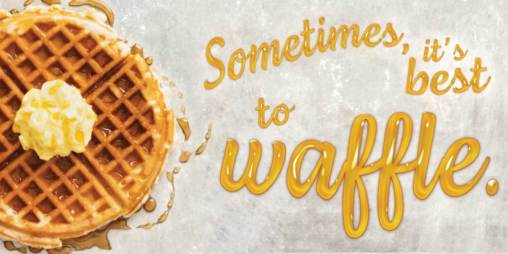 Sometimes it's best to waffle.